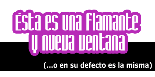 Ésta es una flamante y nueva ventana (…o en su defecto es la misma)